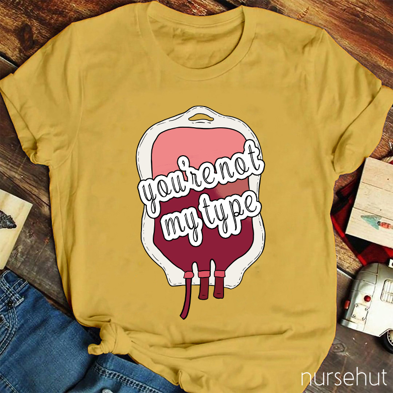 You're Not My Type Nurse T-Shirt