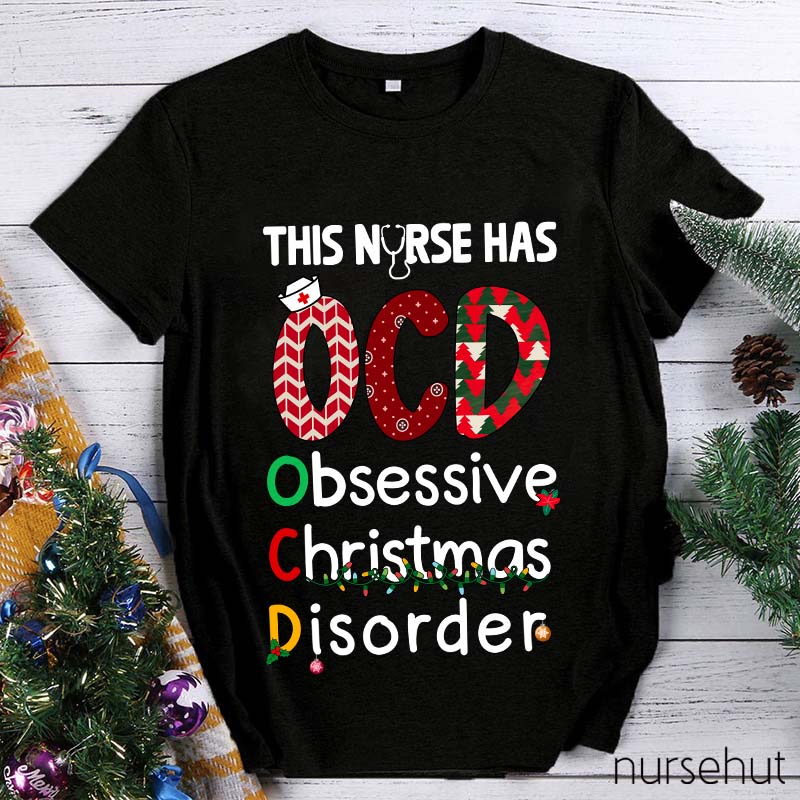 This Nurse Has OCD Obsessive Christmas Disorder Nurse T-Shirt