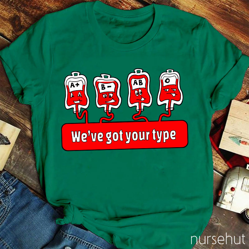 We're Got Your Type Nurse T-Shirt
