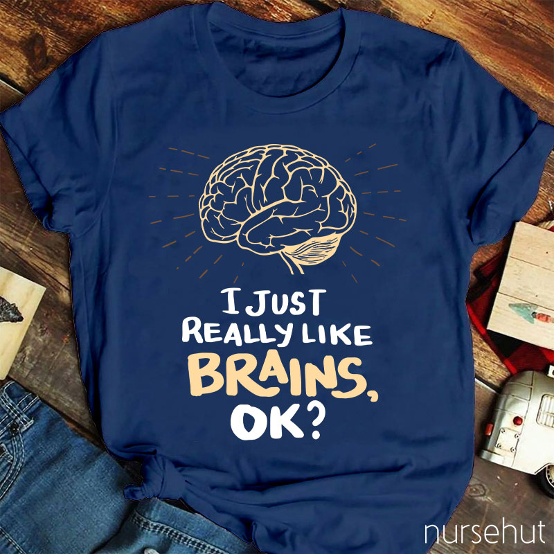 I Just Really Like Brains Ok Nurse T-Shirt