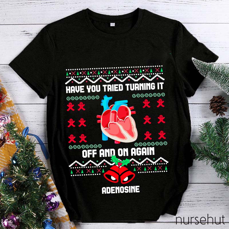 Christmas Adenosine Have You Tried Turning It Off And On Again Nurse T-Shirt
