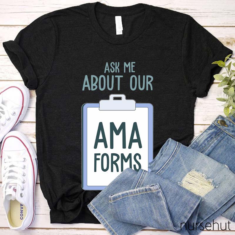 Ask Me About AMA Forms Nurse T-Shirt