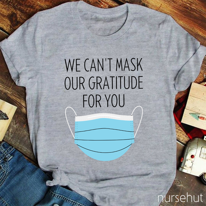 We Can't Mask Our Gratitude For You Nurse T-Shirt