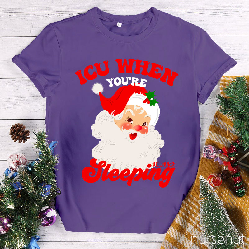 ICU When You're Sleeping Nurse T-Shirt