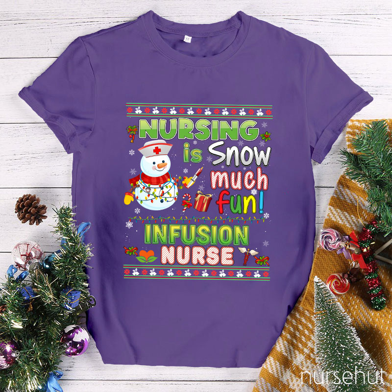 Nursing Is Snow Much Fun Infusion Nurse T-Shirt