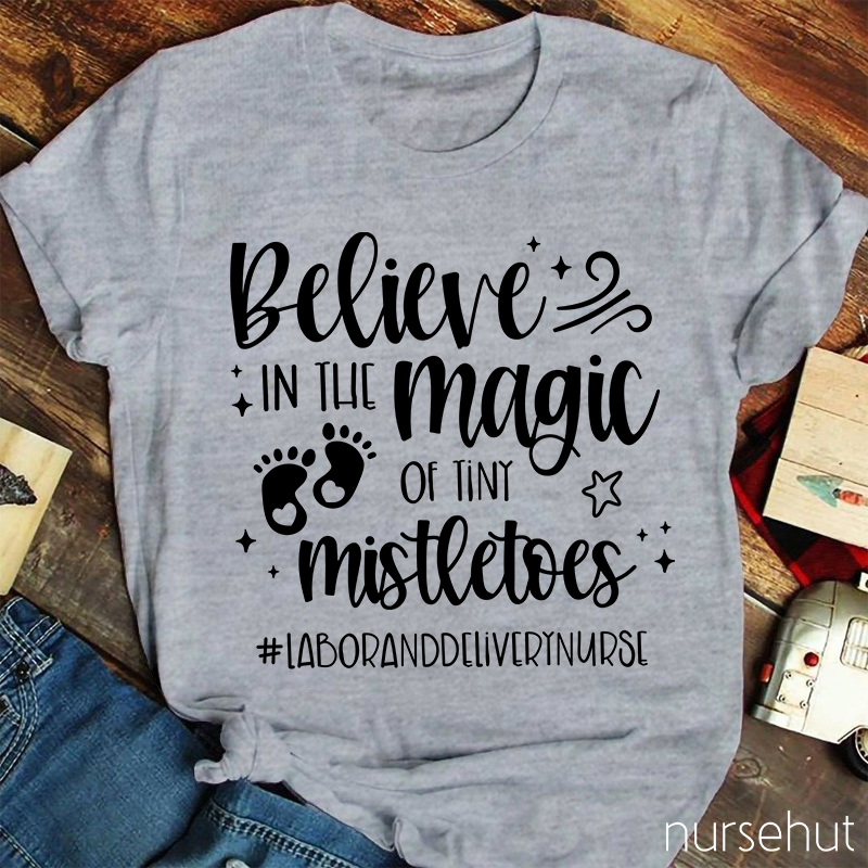 Believe In The Magic Of Tiny Mistletoes Nurse T-Shirt