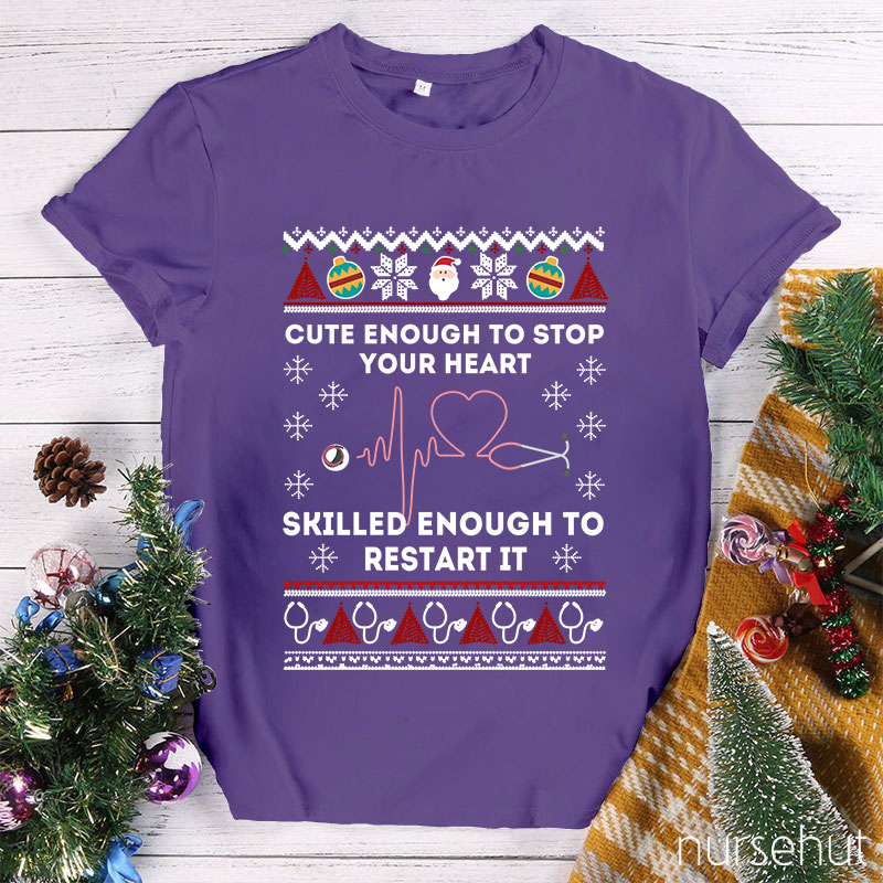 Cute Enough To Stop Your Heart Skilled Enough To Restart It Nurse T-Shirt