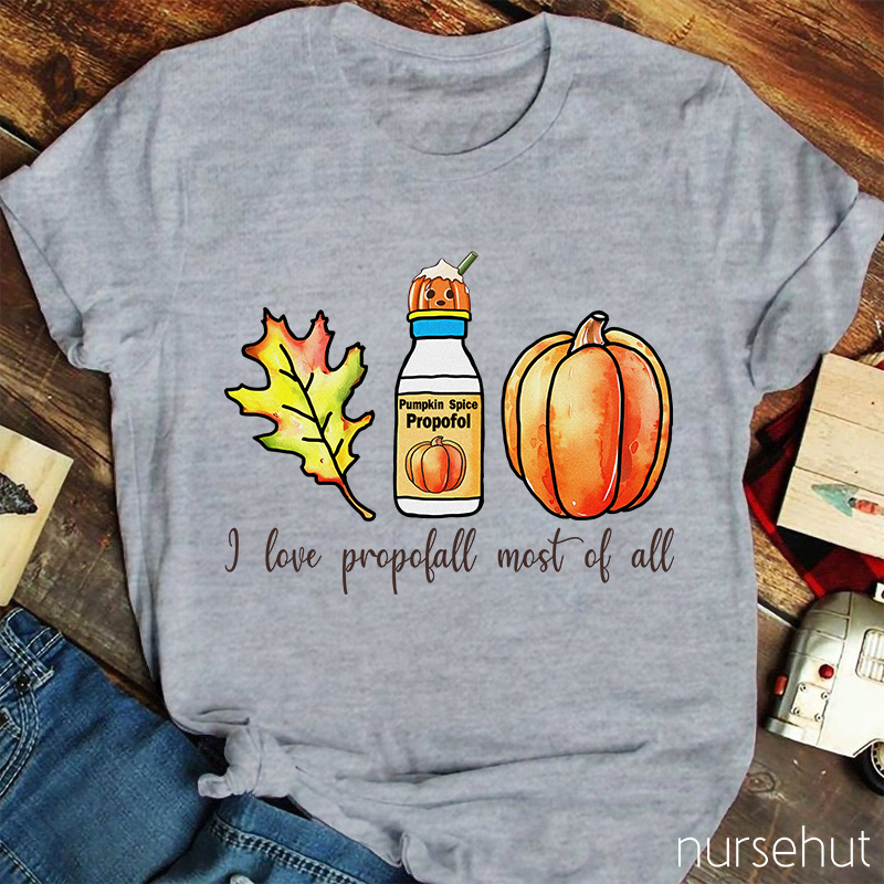 I Love Propofol Most Of All Nurse T-Shirt