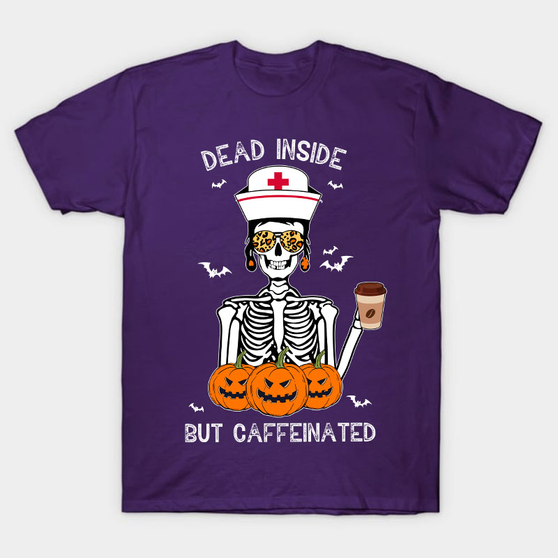 Dead Inside But Caffeinated Nurse T-Shirt