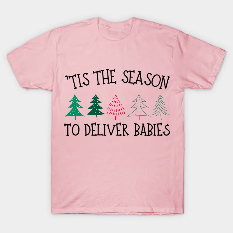Tis The Season To Deliver Babies Nurse T-Shirt