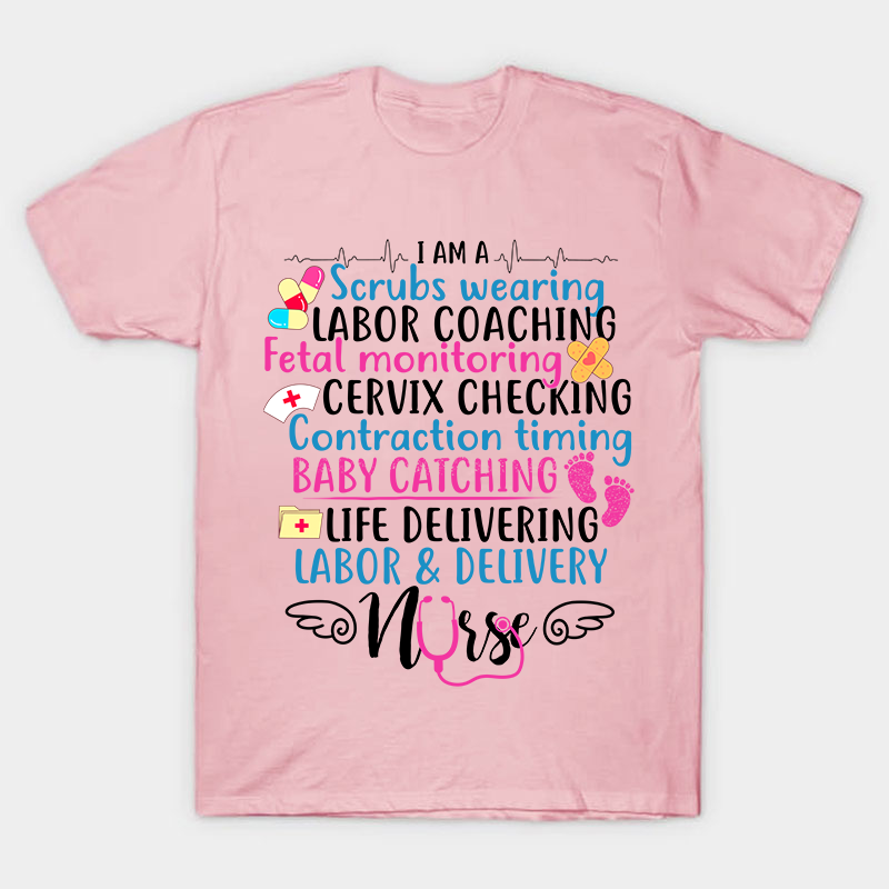 I Am A Scrubs Wearing Labor Coaching Neonatal Nurse T-Shirt