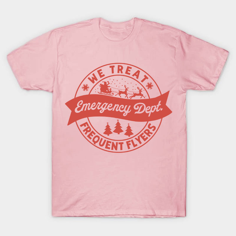 We Treat Emergency Dept Frequent Flyers Nurse T-Shirt