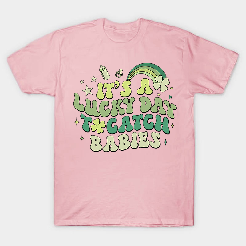 It's A Lucky Day To Catch Babies Nurse T-Shirt