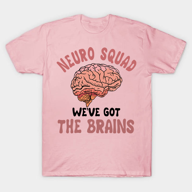 Neuro Squad We Got The Brains Nurse T-Shirt