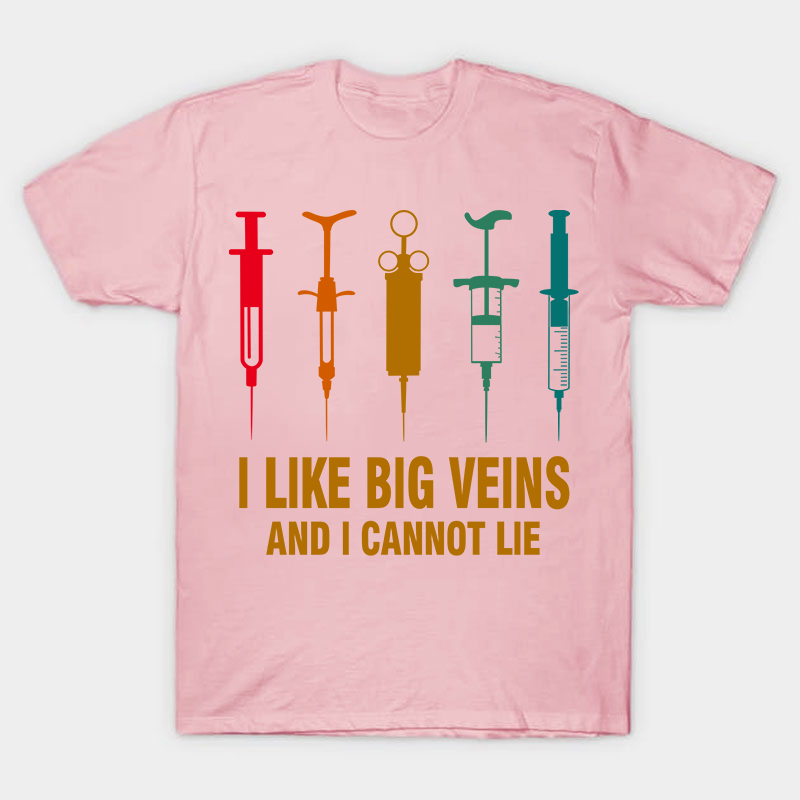 I Like Big Veins And I Cannot Lie T-Shirt