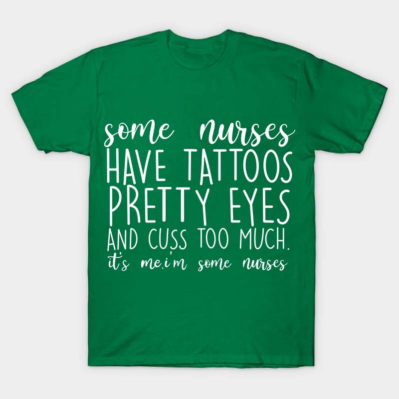 Have Tattoos Pretty Eyes Nurse T-Shirt
