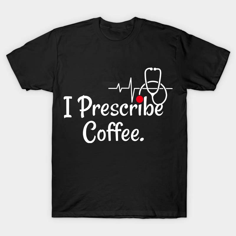 I Prescribe Coffee Nurse T-Shirt