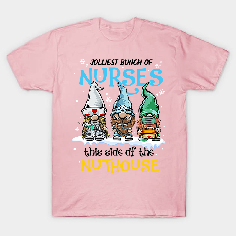 Jolliest Bunch Of Nurses This Side Of The Nuthouse Nurse T-Shirt