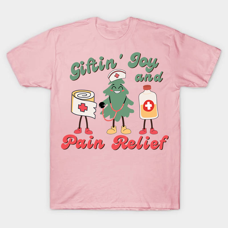 Giftin' Joy And Pain Relief Nurse T-Shirt