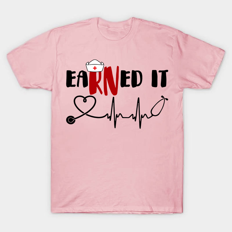 Earned It Nurse T-Shirt