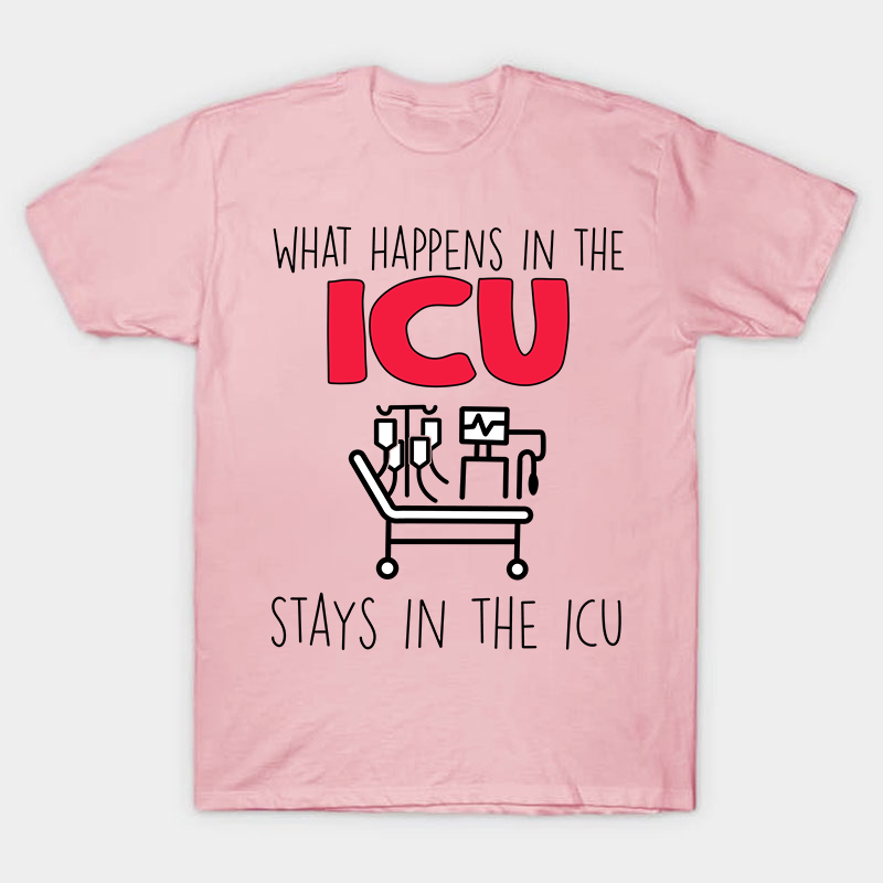 What Happens In The ICU Stays In The ICU Nurse T-Shirt