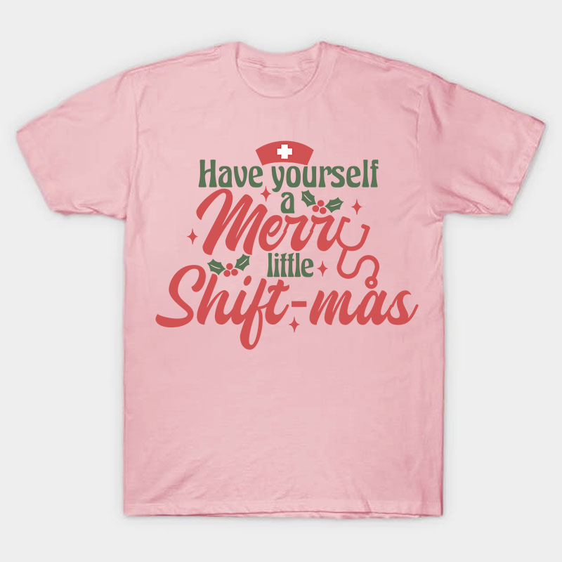 Have Yourself A Merry Little Shiftmas Nurse T-Shirt
