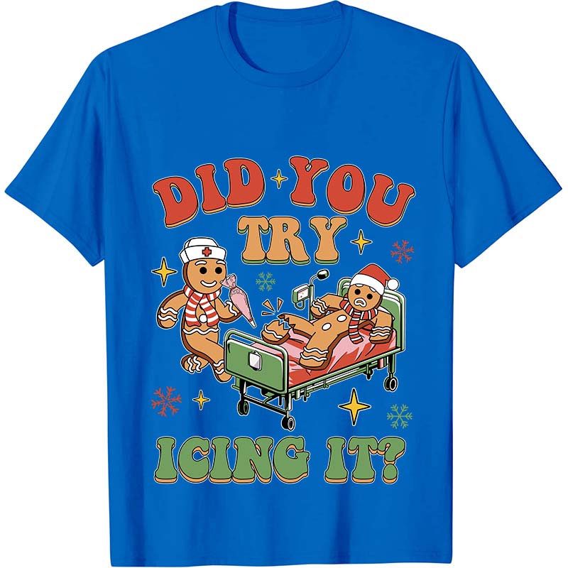 Did You Try Icing It Nurse T-Shirt