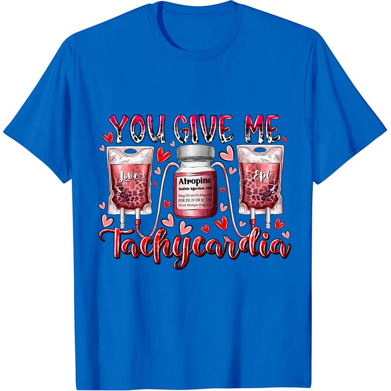 You Give Me Tachycardia Nurse T-Shirt