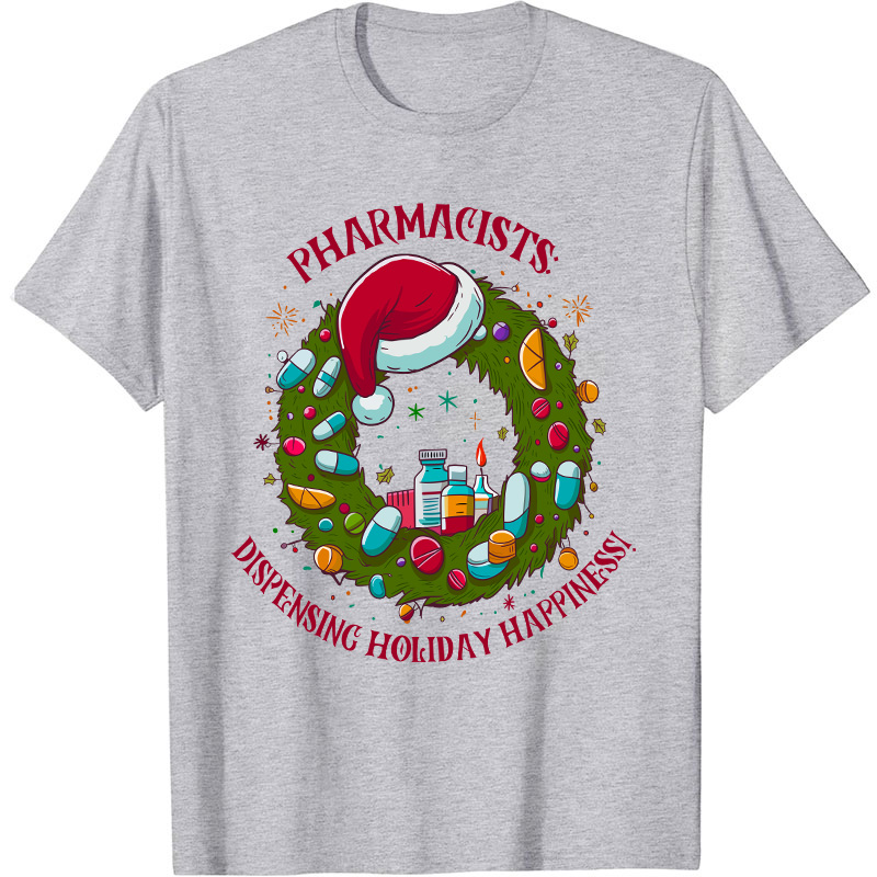Pharmacists Dispensing Holiday Happiness Nurse T-Shirt