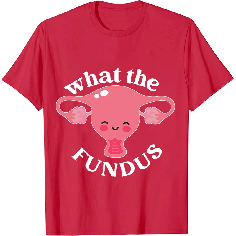 What The Fundus Nurse T-Shirt