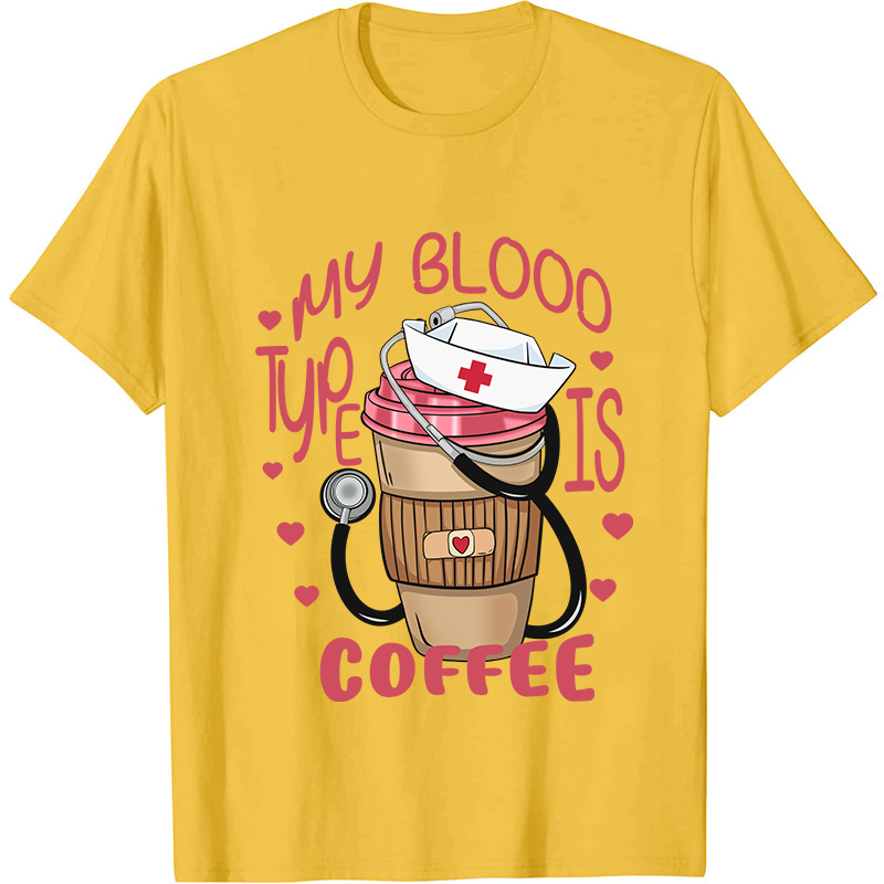 My Blood Type Is Coffee Nurse T-Shirt