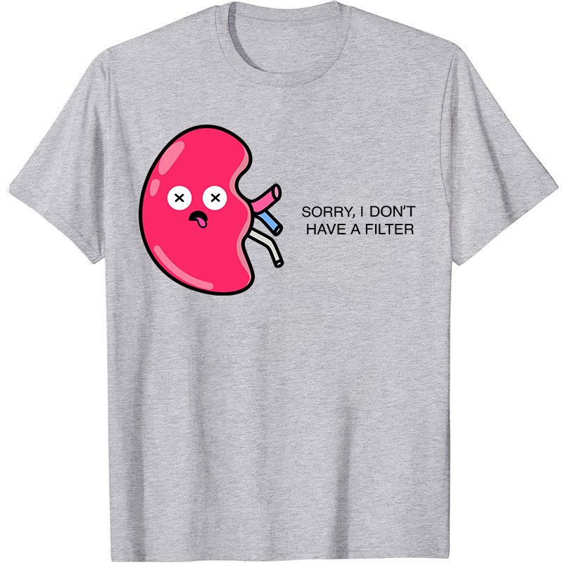 Sorry I Don't Have A Filter Nurse T-Shirt