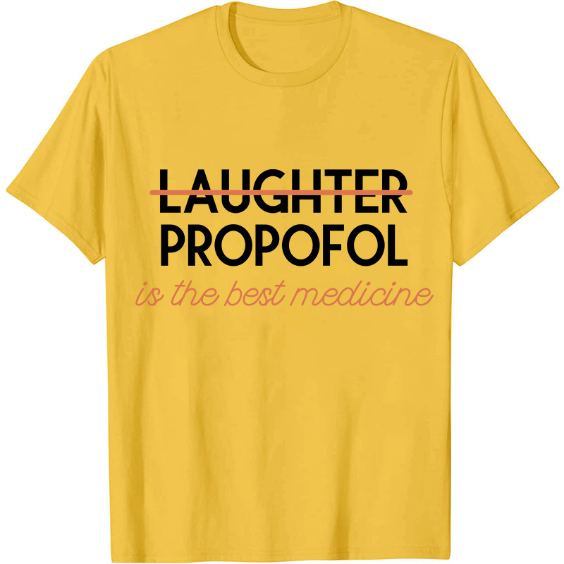 Propofol Is The Best Medicine Nurse T-Shirt