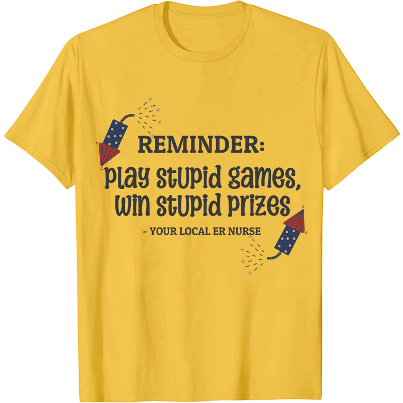 Play Stupid Games Win Stupid Prizes Nurse T-Shirt