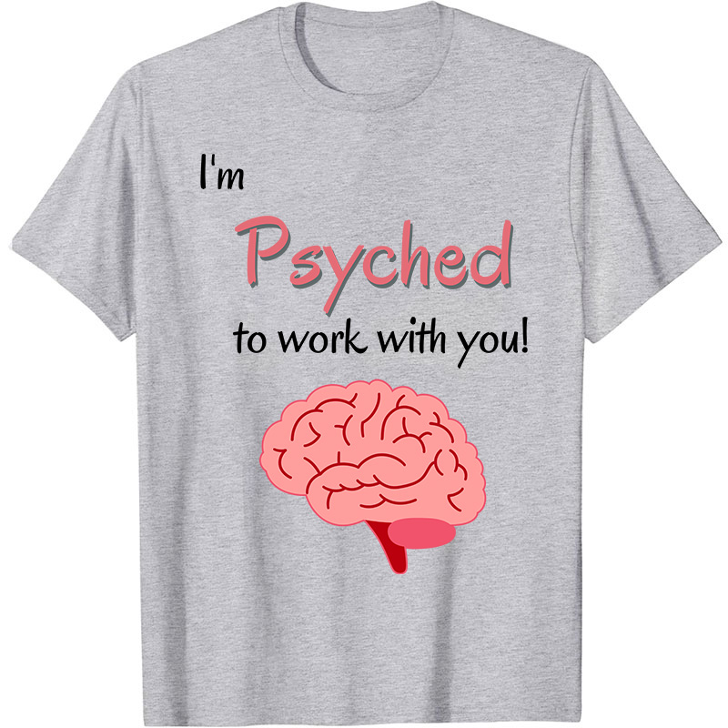I'm Psyched To Work With You Nurse T-Shirt