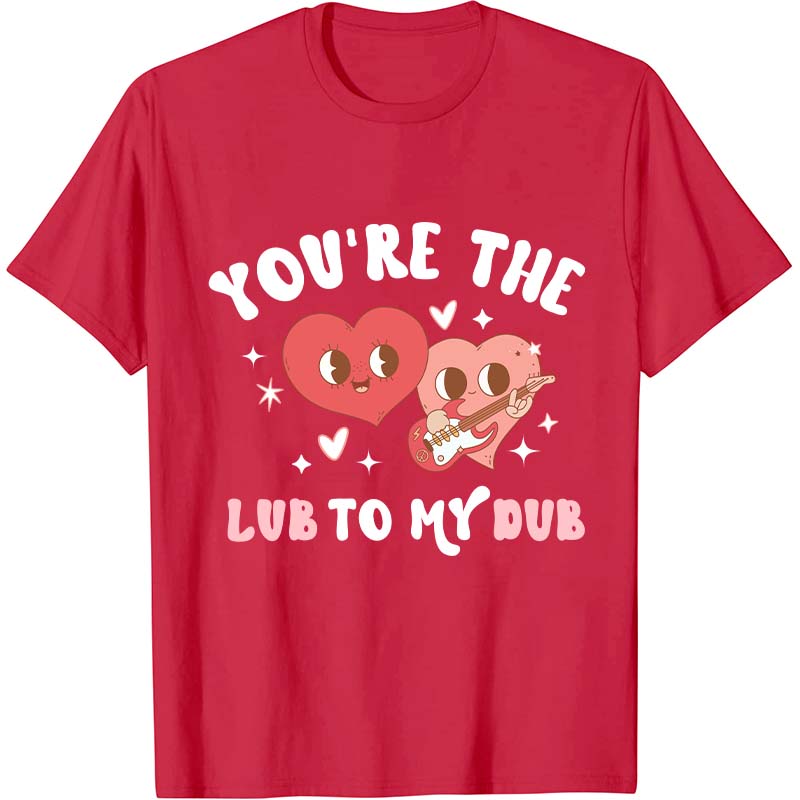 You're The Lub To My Dub Nurse T-Shirt