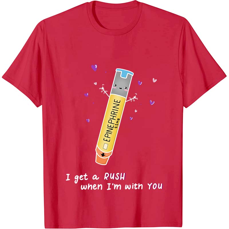 I Get A Rush When I'm With You Nurse T-Shirt