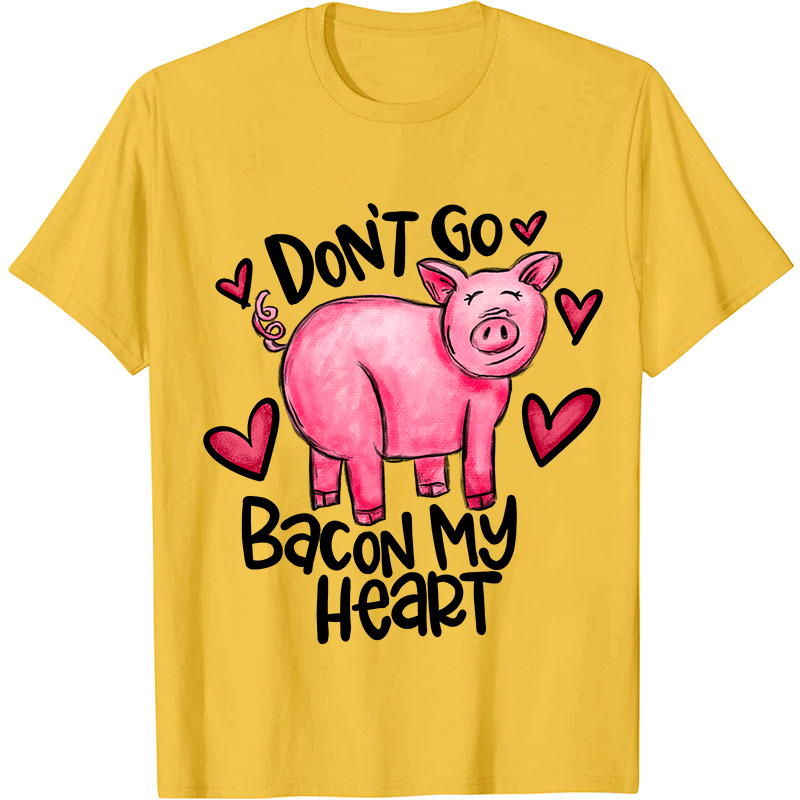 Don't Go Bacon My Heart Nurse T-Shirt