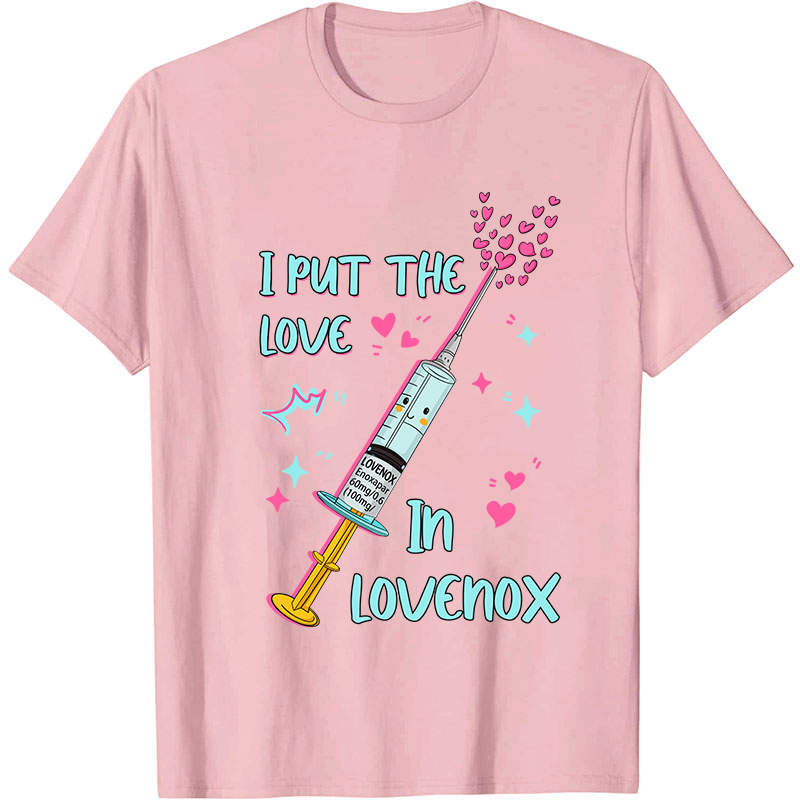 I Put The Love In Lovenox Nurse T-Shirt