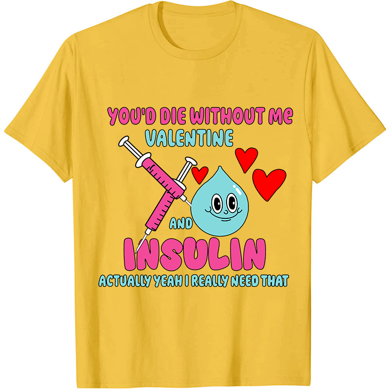 You'd Die Without Me Nurse T-Shirt