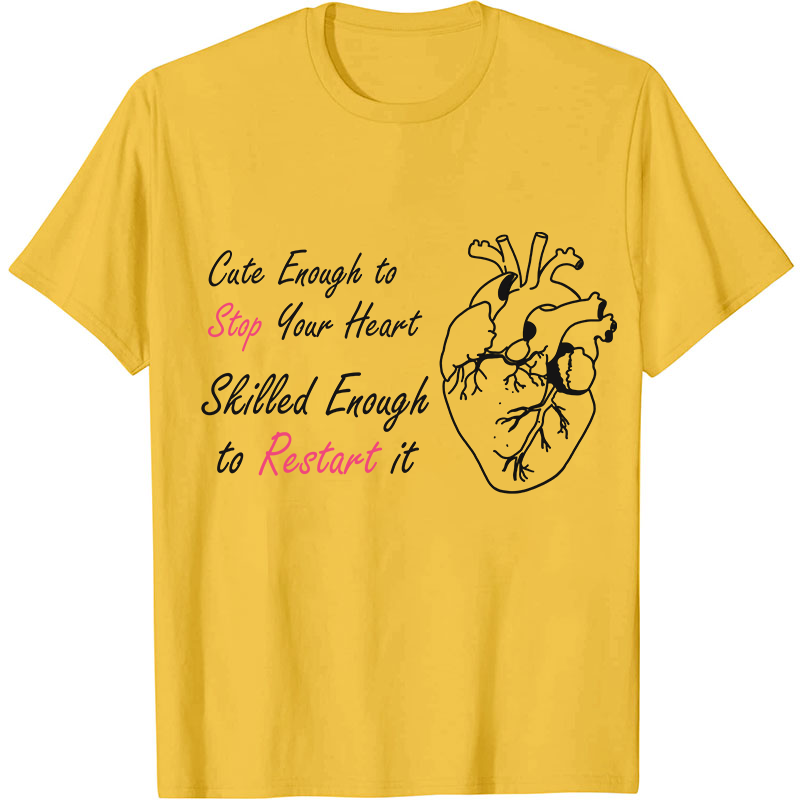 Cute Enough To Stop Your Heart Nurse T-Shirt