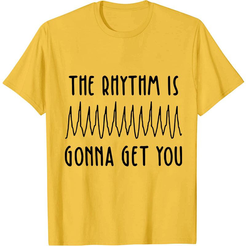 The Rhythm Is Gonna Get You Nurse T-Shirt