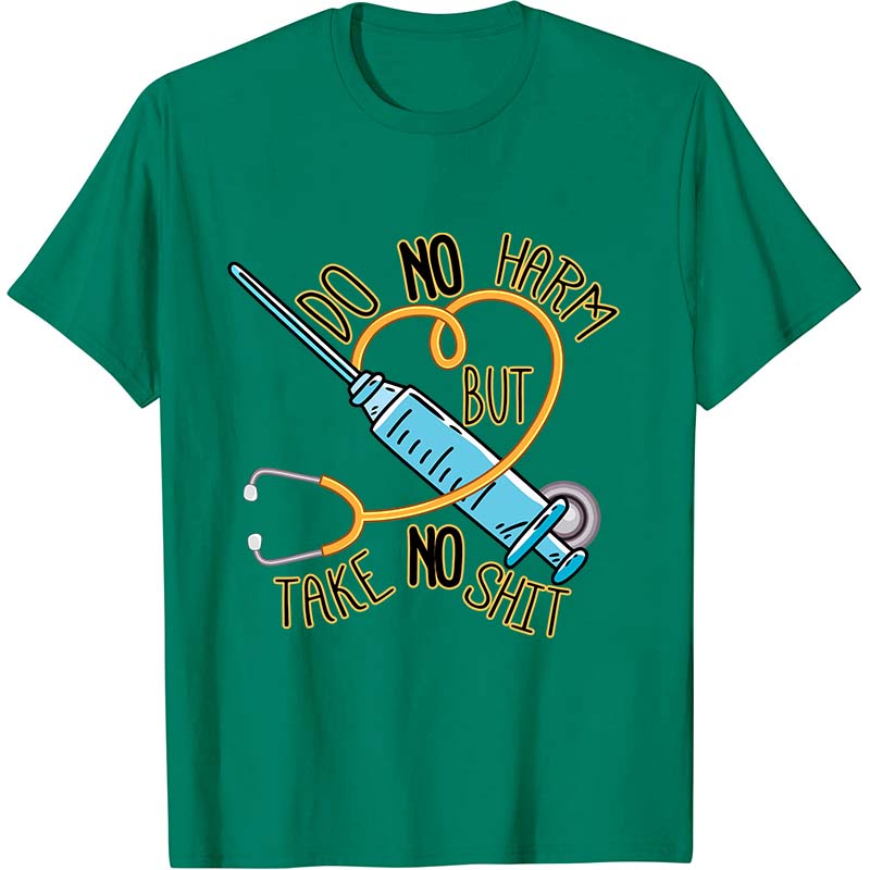 Do No Harm But Take No Shit Nurse T-Shirt