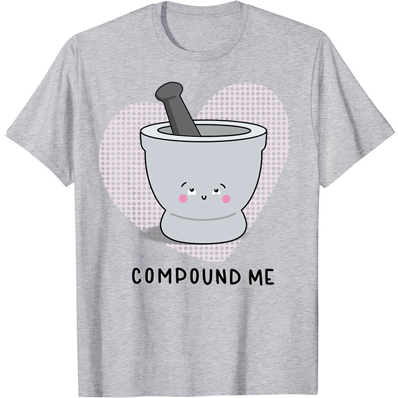 Compound Me Nurse T-Shirt