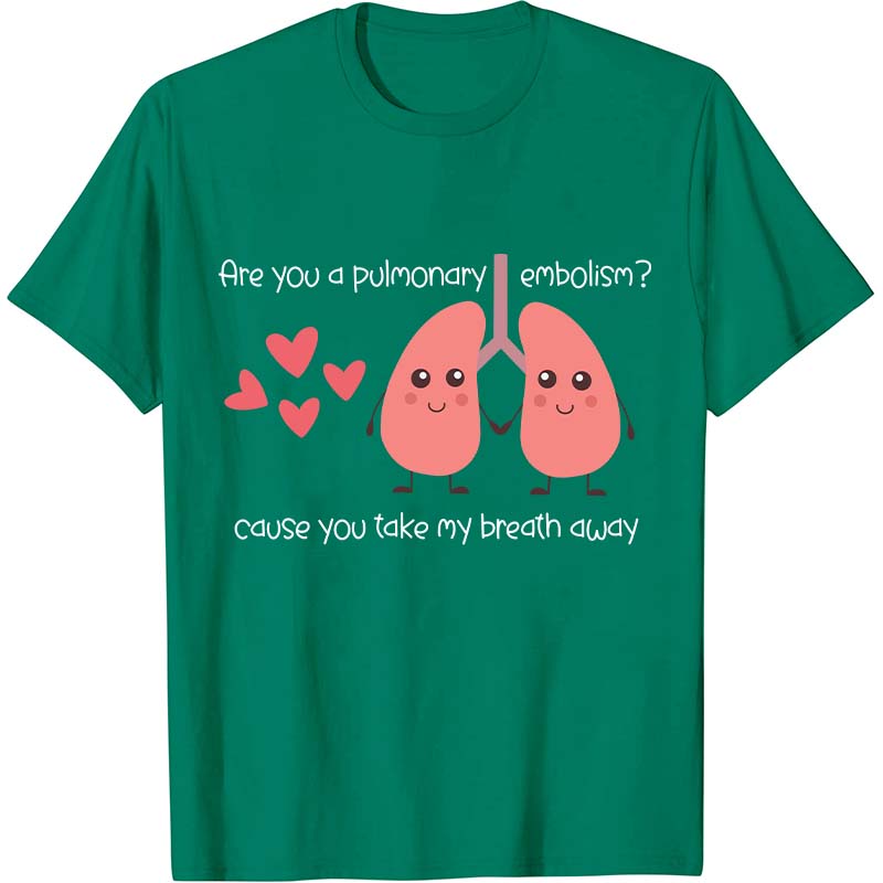 Are You A Pulmonary Embolism Nurse T-Shirt