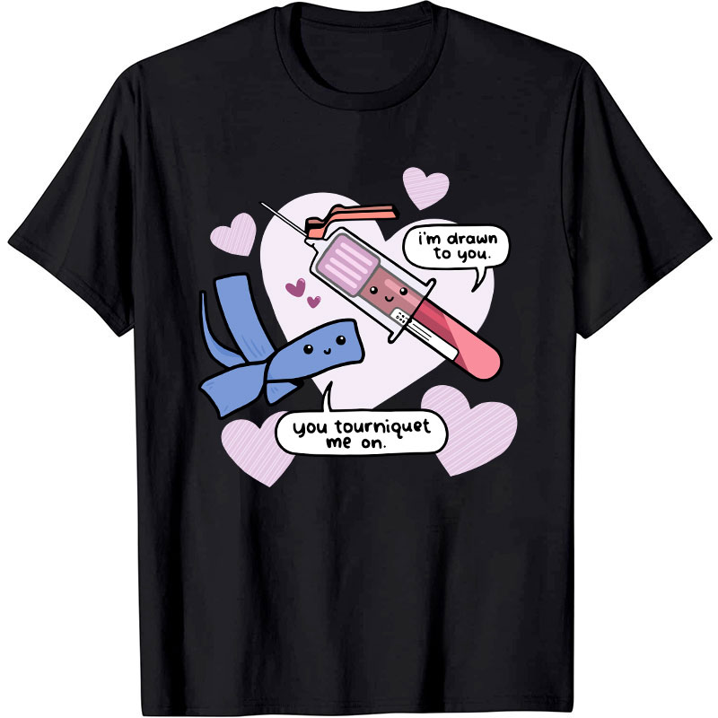 I'm Drawn To You Nurse T-Shirt