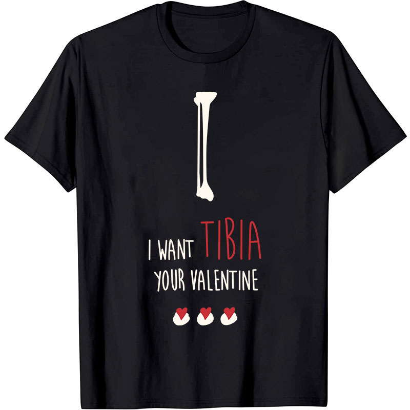 I Want Tibia Your Valentine Nurse T-Shirt