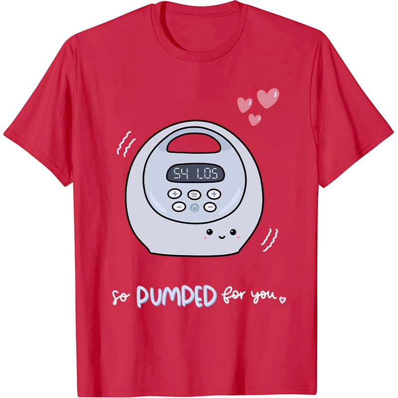 So Pumped For You Nurse T-Shirt