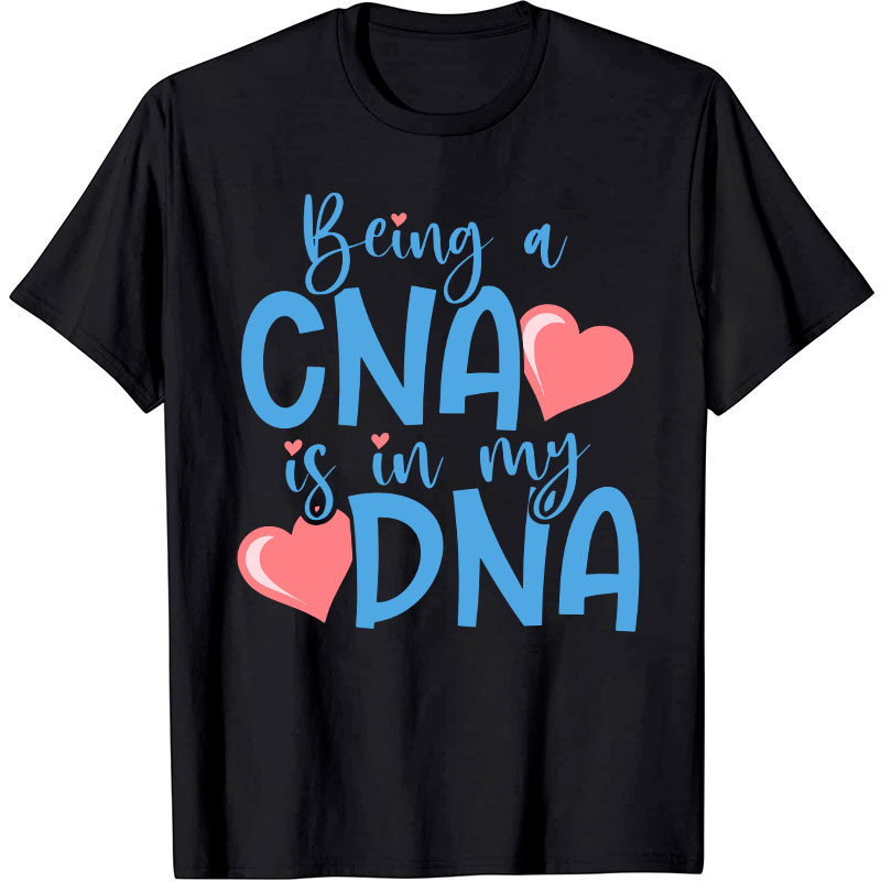 Being A CNA Is In My DNA Nurse T-Shirt