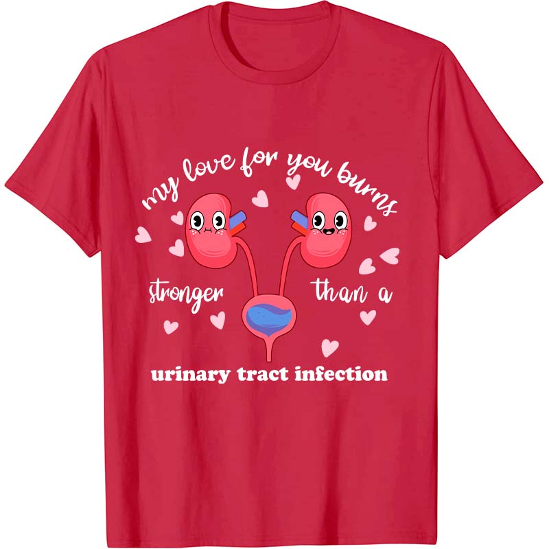 My Love For You Burns Stronger Nurse T-Shirt